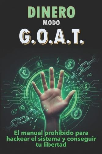 Dinero modo G.O.A.T: El manual prohibido para hackear el sistema y conseguir tu libertad