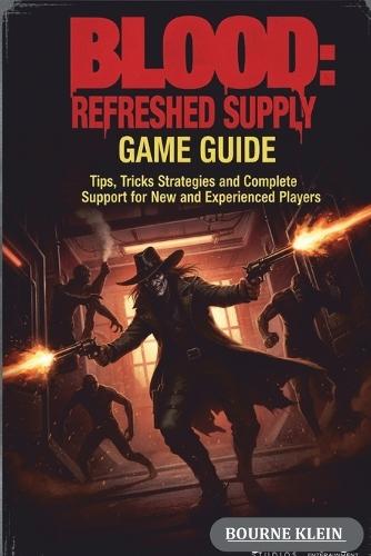 Blood: Refreshed Supply: Tips, Tricks, Strategies and Complete Walkthrough Support for New and Experienced Players.