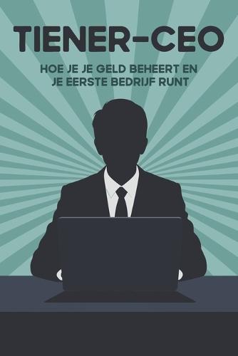 Tiener-CEO: Hoe je je geld beheert en je eerste bedrijf runt
