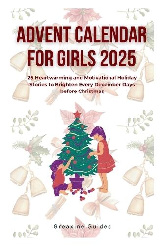 Advent Calendar for Girls 2025: 25 Heartwarming and Motivational Holiday Stories to Brighten Every December Days before Christmas