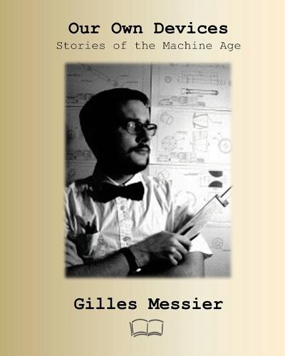 Our Own Devices: Stories of the Machine Age