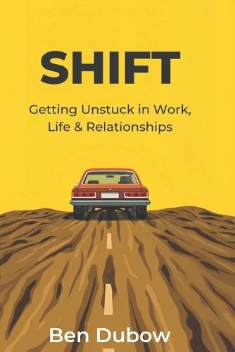 Shift: Getting Unstuck in Work, Life & Relationships