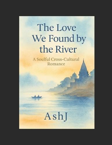 The Love We Found by the River: A Soulful Cross-Cultural Romance