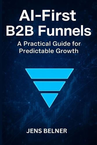 AI-First B2B Funnels: A Practical Guide for Predictable Growth