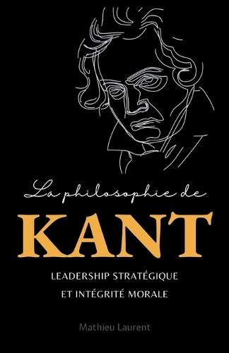 La philosophie de Kant pour dirigeants: Leadership stratégique et intégrité morale