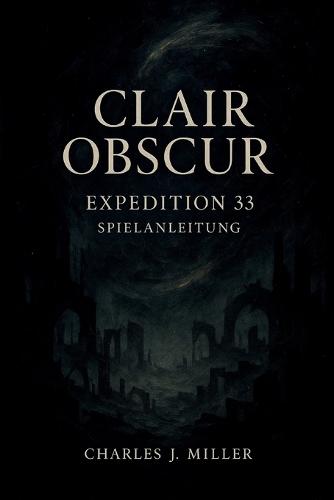 Clair Obscur: Expedition 33 Spielanleitung: Vom ersten Schritt bis zum letzten Schlag: Ein vollständiges Spielerhandbuch für Expedition 33