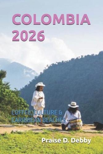 Colombia 2026: Coffee, Culture & Caribbean Beaches