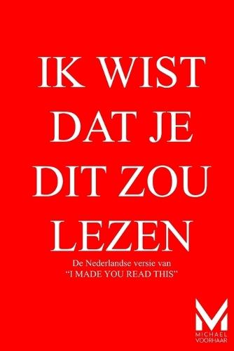 Ik Wist DAT Je Dit Zou Lezen: De Nederlandse versie van ""I Made You Read This""