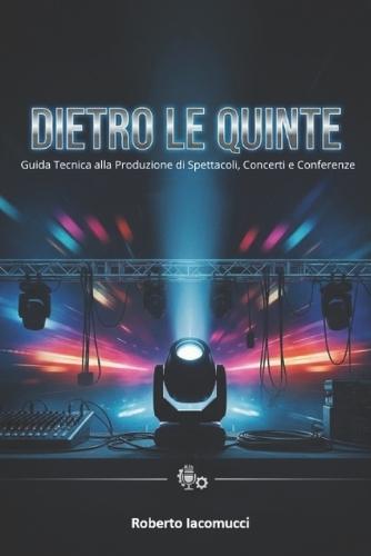 Dietro le Quinte: Come si Allestisce uno Spettacolo - Audio, Luci, Video e Scenografia