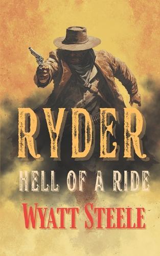 Ryder - Hell of A Ride: A Classic Western Novel