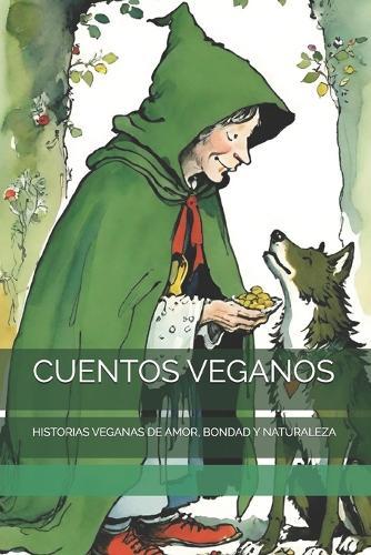 Cuentos Veganos: Historias Veganas de Amor, Bondad Y Naturaleza