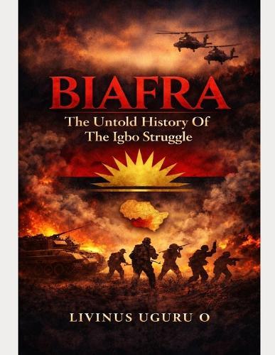 Biafra: The Untold History of the Igbo Struggle