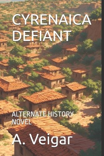 Cyrenaica Defiant: Alternate History Novel