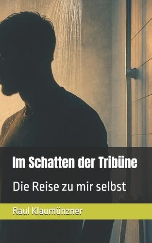 Im Schatten der Tribüne: Die Reise zu mir selbst