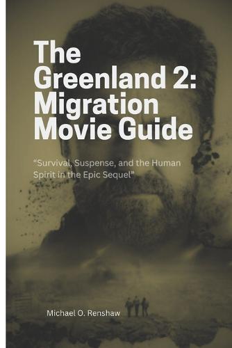 The Greenland 2: MIGRATION(2026): ""Survival, Suspense, and the Human Spirit in the Epic Sequel""