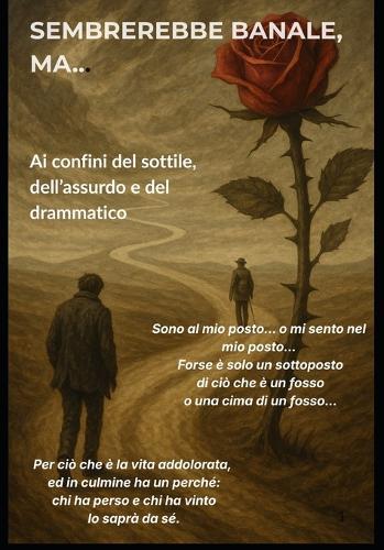 Sembrerebbe Banale, Ma...: Ai confini del sottile, dell'assurdo e del drammatico