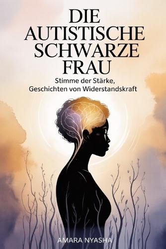 Die autistische schwarze Frau: Stimme der Stärke, Geschichten von Widerstandskraft