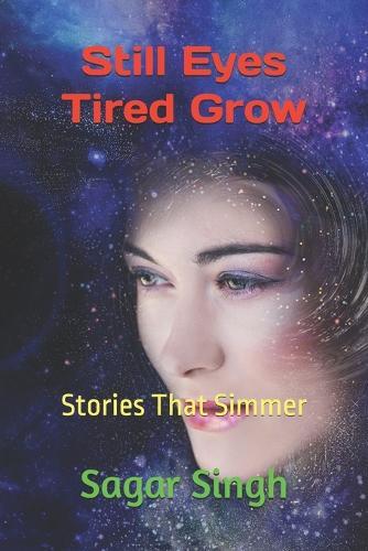 Still Eyes Tired Grow: Stories That Simmer
