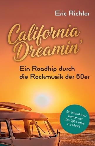 California Dreamin - Ein Roadtrip durch die Rockmusik der 60er: Ein interaktiver Roman mit den QR-Codes zur Musik