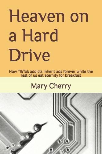 Heaven on a Hard Drive: How TikTok addicts inherit ads forever while the rest of us eat eternity for breakfast