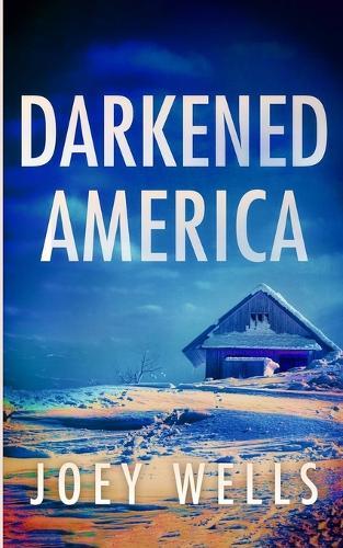 Darkened America: An EMP Post Apocalypse Prepper Survival Thriller