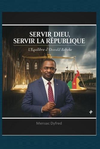 Servir Dieu, Servir la République: L'Équilibre d'Oswald Baboke