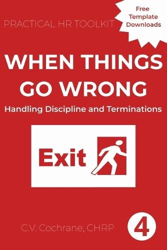 When Things Go Wrong: Handling Discipline and Termination: Practical HR Toolkit