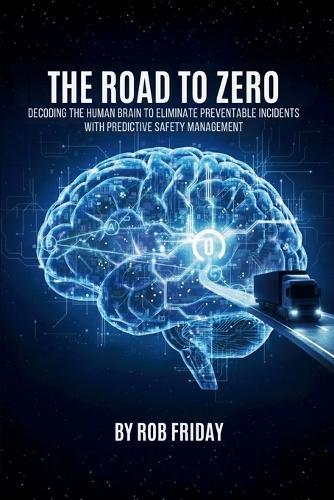 The Road to Zero: Decoding the Human Brain to Eliminate Preventable Incidents with Predictive Safety Management