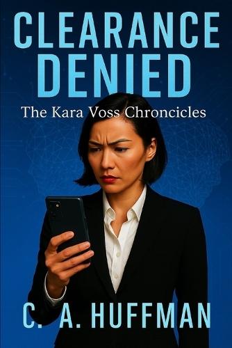 Clearance Denied: The Kara Voss Chronicles...