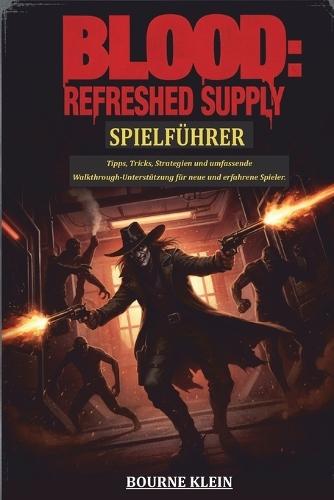 Blood Refreshed Supply Spielführer: Tipps, Tricks, Strategien und umfassende Walkthrough-Unterstützung für neue und erfahrene Spieler.