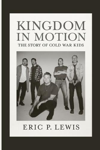 Kingdom in Motion: The Story Of Cold War Kids