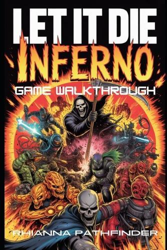 Let It Die: INFERNO GAME WALKTHROUGH: Dominate the PvP Arena and Raids with Expert Tactics, Hybrid Loadouts, and Winning Meta-Progression Strategies