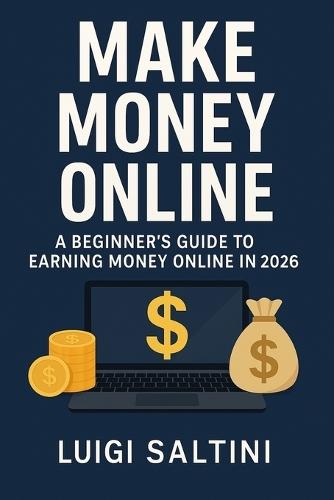 Make Money Online: A Beginner's Guide to Earning Money Online in 2026