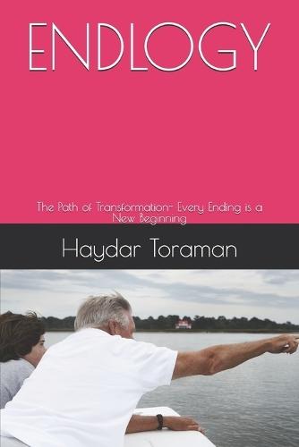 Endlogy: The Path of Transformation- Every Ending is a New Beginning