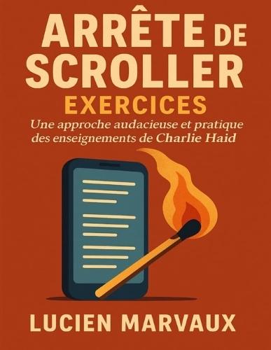 Arrête de Scroller Exercices: Une approche audacieuse et pratique des enseignements de Charlie Haid