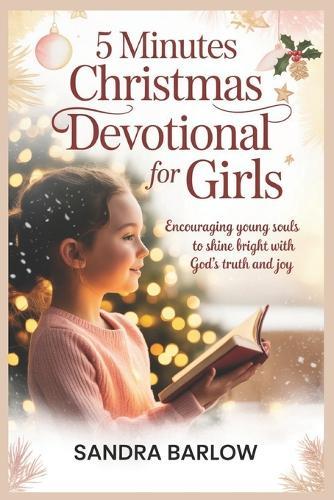 5 Minutes Christmas Devotional for Girls: Encouraging Young Souls to Shine Bright with God's Truth and Joy