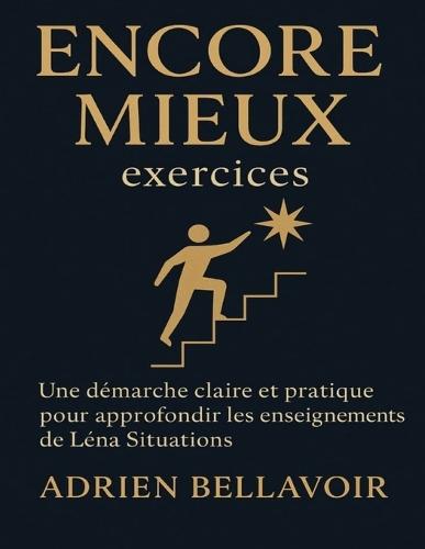 Encore mieux exercices: Une démarche claire et pratique pour approfondir les enseignements de Léna Situations