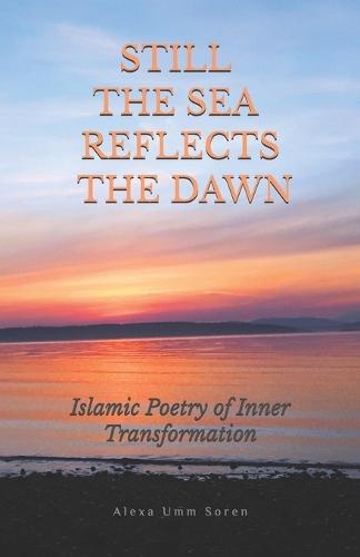 Still the Sea Reflects the Dawn: Islamic Poetry of Inner Transformation