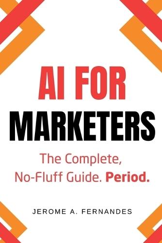 AI for Marketers: The Complete, No-Fluff Guide