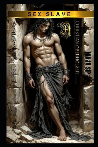 Sexslave Unchained: Dive into the epic, erotic, and unforgettable tale of desire, love, and danger. Sex Slave: the story that will leave you trembling, laughing, and craving more.