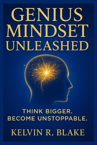 Genius Mindset Unleashed: Think Bigger. Become Unstoppable