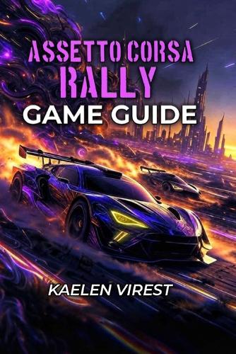 Assetto Corsa Rally Game Guide: Master Essential Techniques, Optimize Every Setup & Dominate the Leaderboards