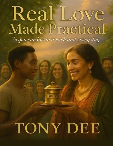 Real Love Made Practical: so you can live in it each and every day