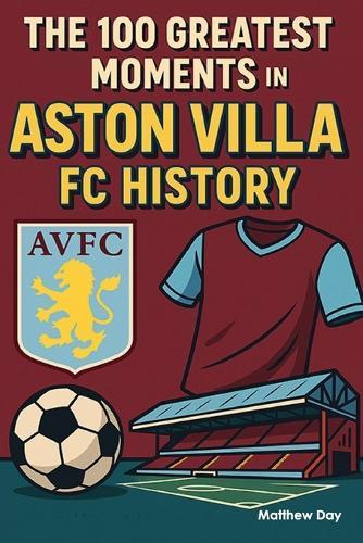 The 100 Greatest Moments in Aston Villa FC History
