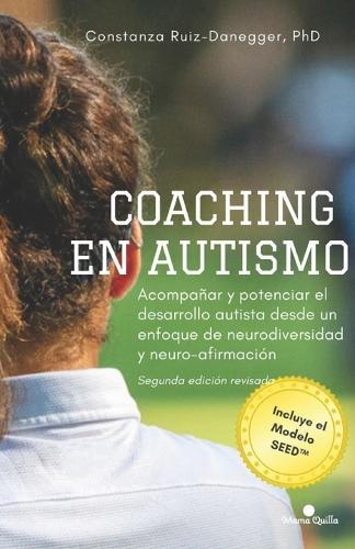 Coaching en autismo: Acompañar y potenciar el desarrollo autista desde un enfoque de neurodiversidad y neuro-afirmación. Segunda edición. Incluye el modelo SEED(TM)