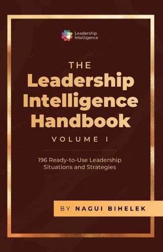Leadership Intelligence Handbook (Vol 1): 196 Ready-To-Use Leadership Situations and Strategies