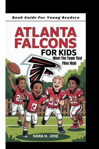 Atlanta Falcons for Kids: Meet The Team That Flies High (Book Guide For Young Readers)