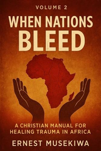 When Nations Bleed: A Christian Manual for Healing Trauma in Africa