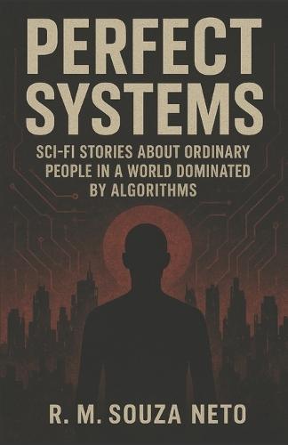 Perfect Systems: Sci-fi stories about ordinary people in a world dominated by algorithms