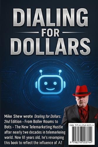 Dialing for Dollars: From Boiler Rooms to Bots: The New Telemarketing Hustle in the Age of AI 2nd Edition